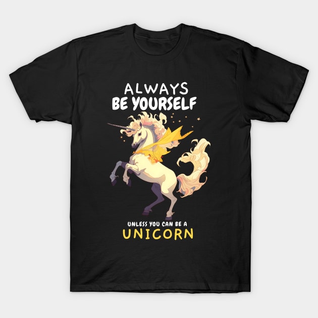 Always be Yourself Unless you can be a Unicorn T-Shirt by snipcute